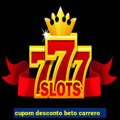 cupom desconto beto carrero